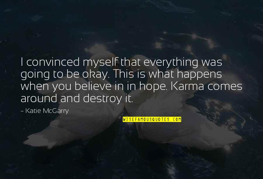 Hope Is Everything Quotes By Katie McGarry: I convinced myself that everything was going to