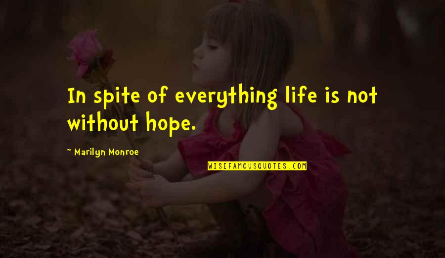 Hope Is Everything Quotes By Marilyn Monroe: In spite of everything life is not without