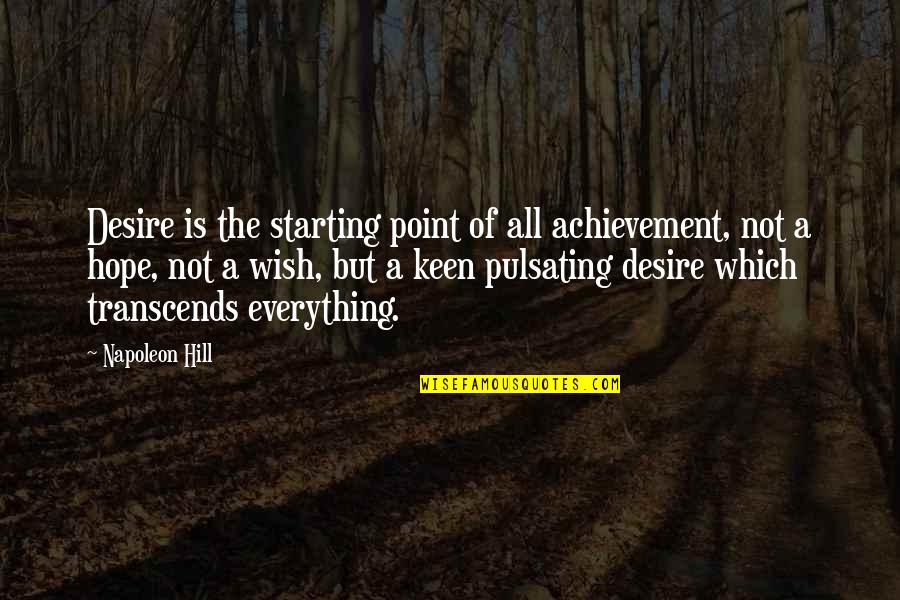 Hope Is Everything Quotes By Napoleon Hill: Desire is the starting point of all achievement,