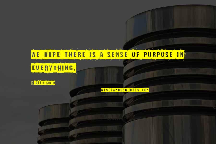 Hope Is Everything Quotes By Ozzie Smith: We hope there is a sense of purpose