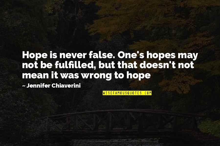 Hope Is False Quotes By Jennifer Chiaverini: Hope is never false. One's hopes may not