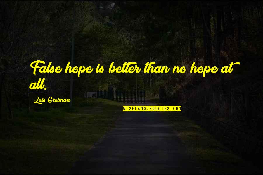 Hope Is False Quotes By Lois Greiman: False hope is better than no hope at
