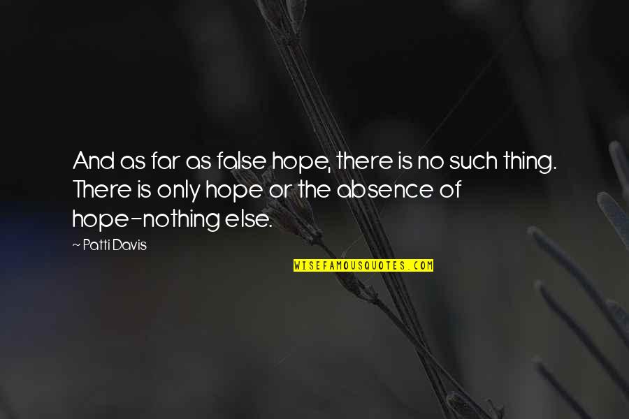 Hope Is False Quotes By Patti Davis: And as far as false hope, there is