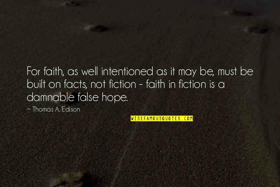 Hope Is False Quotes By Thomas A. Edison: For faith, as well intentioned as it may