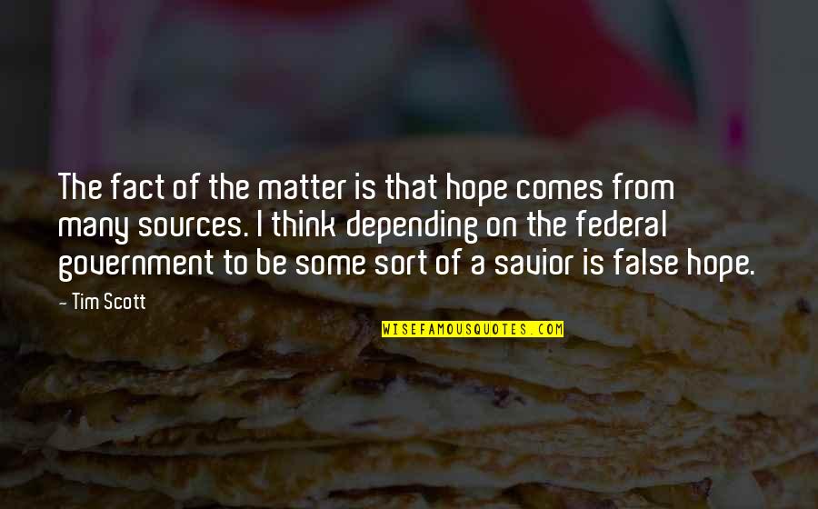 Hope Is False Quotes By Tim Scott: The fact of the matter is that hope