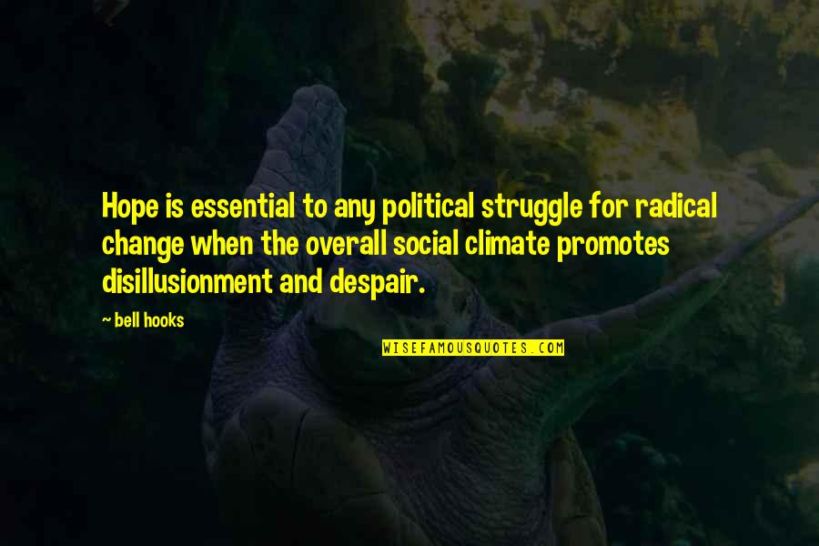 Hope Is For Quotes By Bell Hooks: Hope is essential to any political struggle for Hope Is For Quotes By Bell Hooks: Hope is essential to any political struggle for
