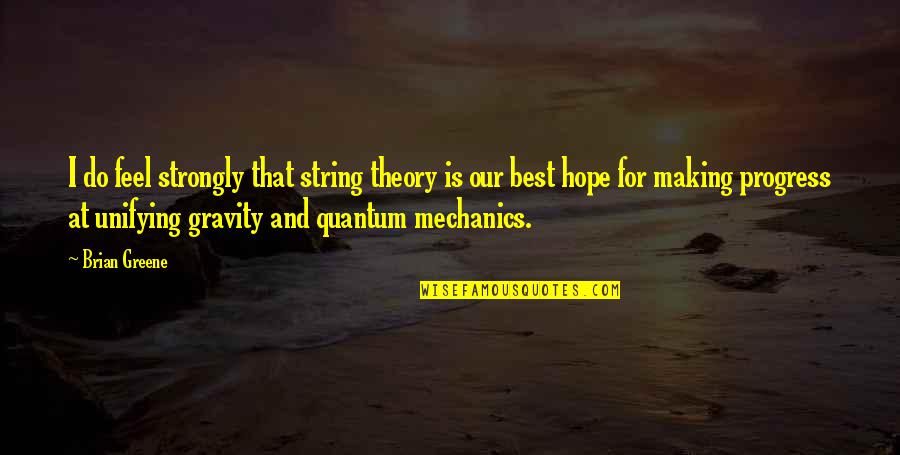 Hope Is For Quotes By Brian Greene: I do feel strongly that string theory is Hope Is For Quotes By Brian Greene: I do feel strongly that string theory is