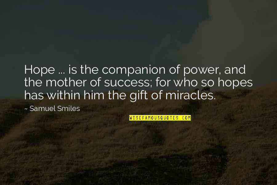 Hope Is For Quotes By Samuel Smiles: Hope ... is the companion of power, and