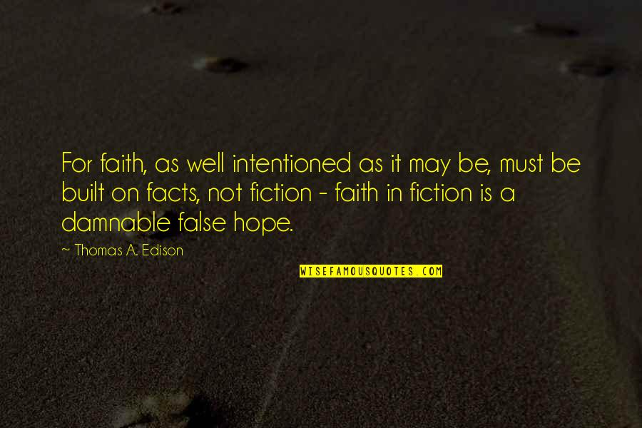 Hope Is For Quotes By Thomas A. Edison: For faith, as well intentioned as it may