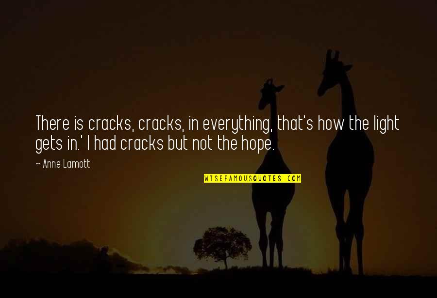 Hope Is Light Quotes By Anne Lamott: There is cracks, cracks, in everything, that's how Hope Is Light Quotes By Anne Lamott: There is cracks, cracks, in everything, that's how