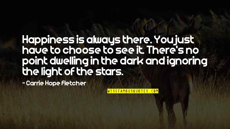 Hope Is Light Quotes By Carrie Hope Fletcher: Happiness is always there. You just have to Hope Is Light Quotes By Carrie Hope Fletcher: Happiness is always there. You just have to