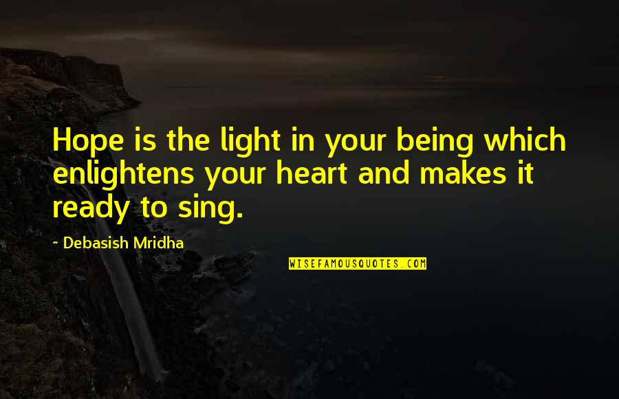 Hope Is Light Quotes By Debasish Mridha: Hope is the light in your being which Hope Is Light Quotes By Debasish Mridha: Hope is the light in your being which