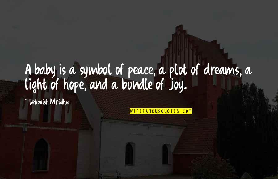 Hope Is Light Quotes By Debasish Mridha: A baby is a symbol of peace, a Hope Is Light Quotes By Debasish Mridha: A baby is a symbol of peace, a