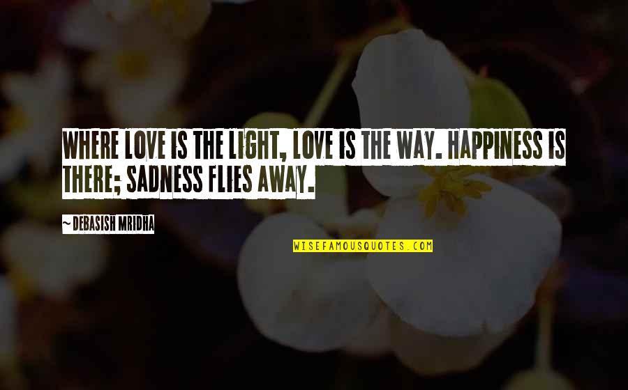 Hope Is Light Quotes By Debasish Mridha: Where love is the light, love is the