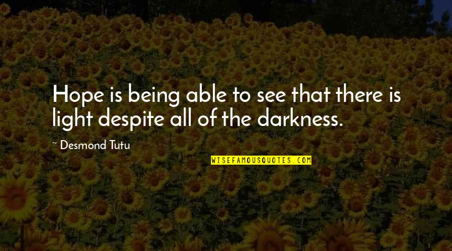 Hope Is Light Quotes By Desmond Tutu: Hope is being able to see that there