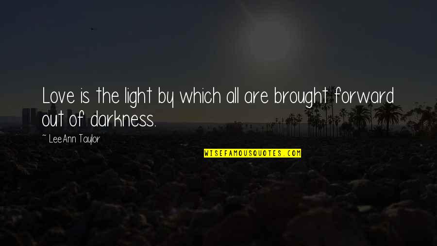 Hope Is Light Quotes By LeeAnn Taylor: Love is the light by which all are