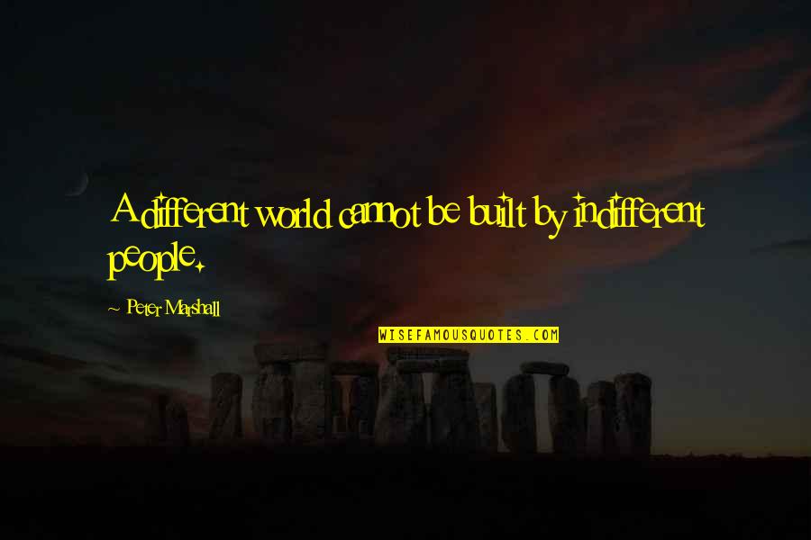 Hope Is Not A Course Of Action Quotes By Peter Marshall: A different world cannot be built by indifferent Hope Is Not A Course Of Action Quotes By Peter Marshall: A different world cannot be built by indifferent