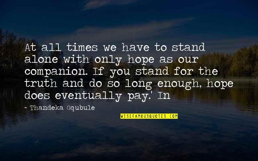 Hope Is Not Enough Quotes By Thandeka Gqubule: At all times we have to stand alone