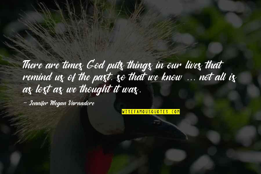 Hope Is Not Lost Quotes By Jennifer Megan Varnadore: There are times God puts things in our Hope Is Not Lost Quotes By Jennifer Megan Varnadore: There are times God puts things in our