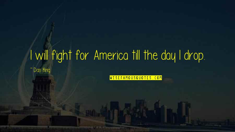 Hope Is Not Too Late Quotes By Don King: I will fight for America till the day