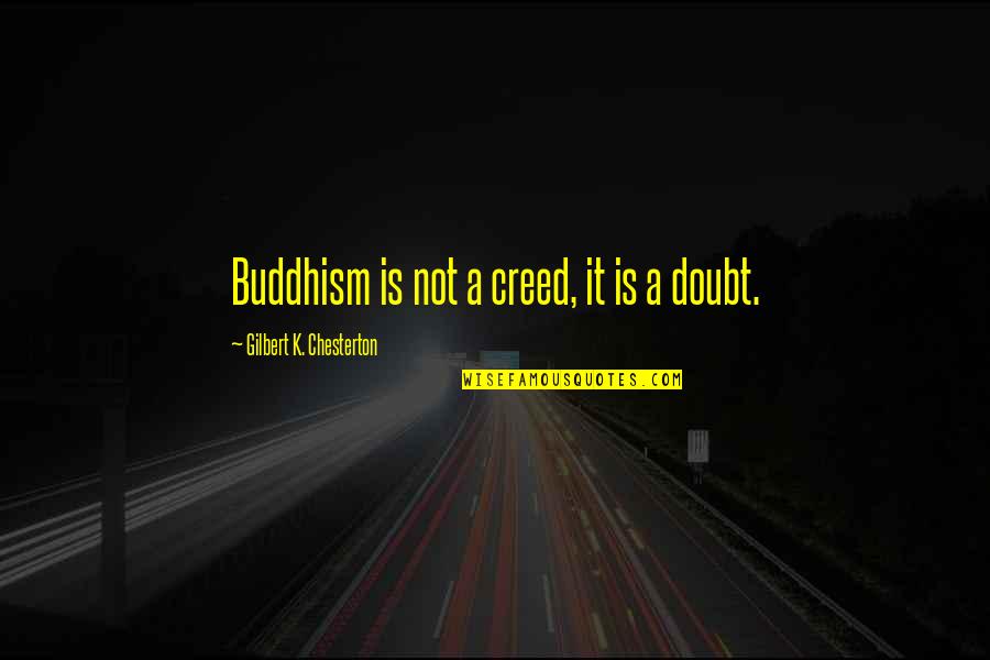 Hope Is Not Too Late Quotes By Gilbert K. Chesterton: Buddhism is not a creed, it is a