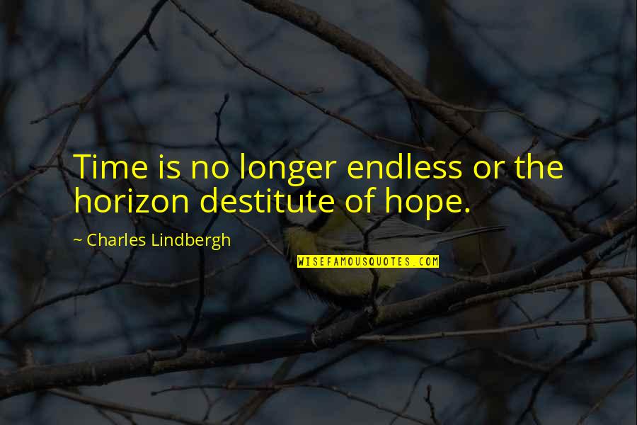 Hope Is On The Horizon Quotes By Charles Lindbergh: Time is no longer endless or the horizon