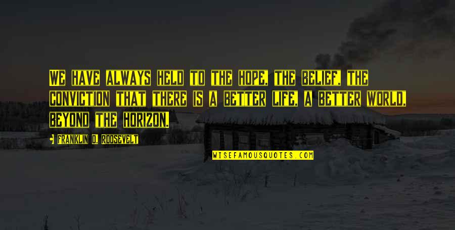 Hope Is On The Horizon Quotes By Franklin D. Roosevelt: We have always held to the hope, the