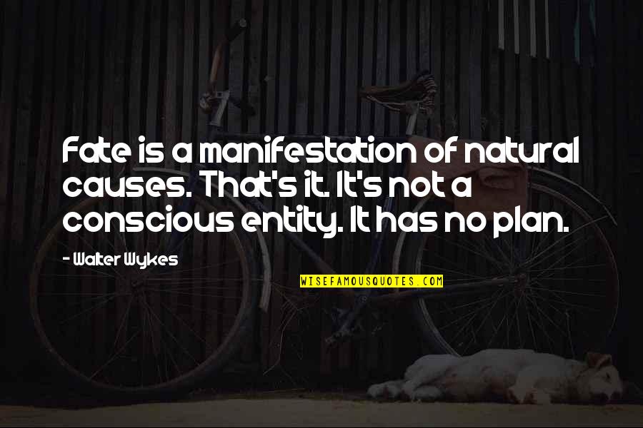 Hope Is On The Horizon Quotes By Walter Wykes: Fate is a manifestation of natural causes. That's