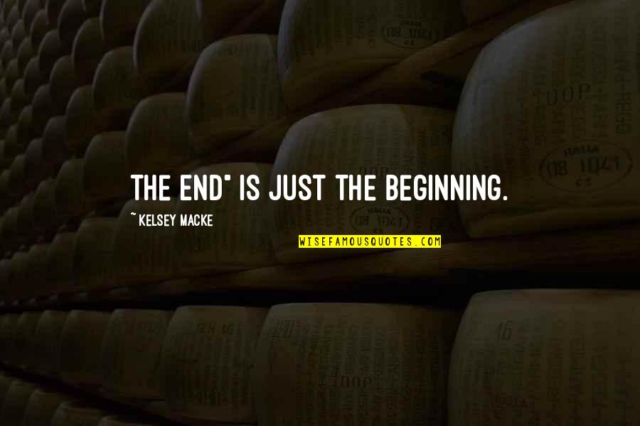 Hope Is Quote Quotes By Kelsey Macke: The End" is just the beginning.