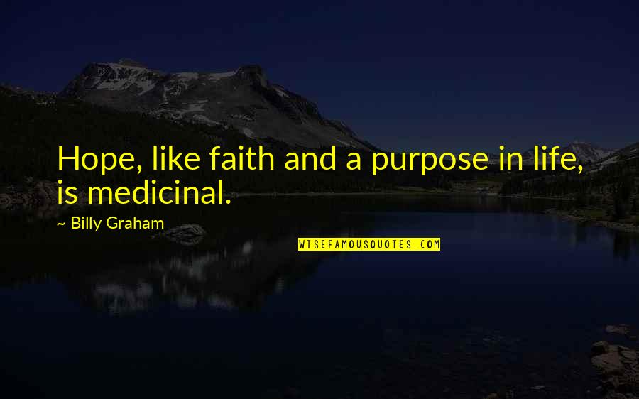 Hope Is Quotes By Billy Graham: Hope, like faith and a purpose in life, Hope Is Quotes By Billy Graham: Hope, like faith and a purpose in life,