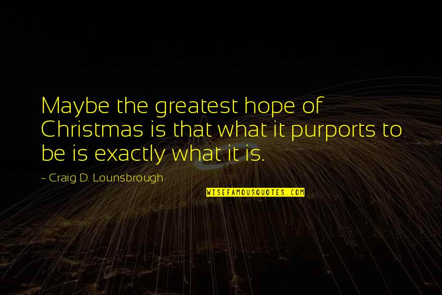 Hope Is Quotes By Craig D. Lounsbrough: Maybe the greatest hope of Christmas is that Hope Is Quotes By Craig D. Lounsbrough: Maybe the greatest hope of Christmas is that