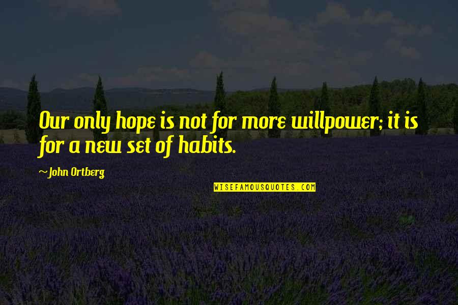 Hope Is Quotes By John Ortberg: Our only hope is not for more willpower;