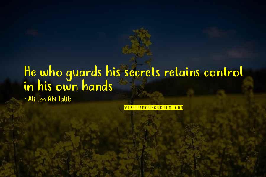 Hope Is Still Alive Quotes By Ali Ibn Abi Talib: He who guards his secrets retains control in Hope Is Still Alive Quotes By Ali Ibn Abi Talib: He who guards his secrets retains control in
