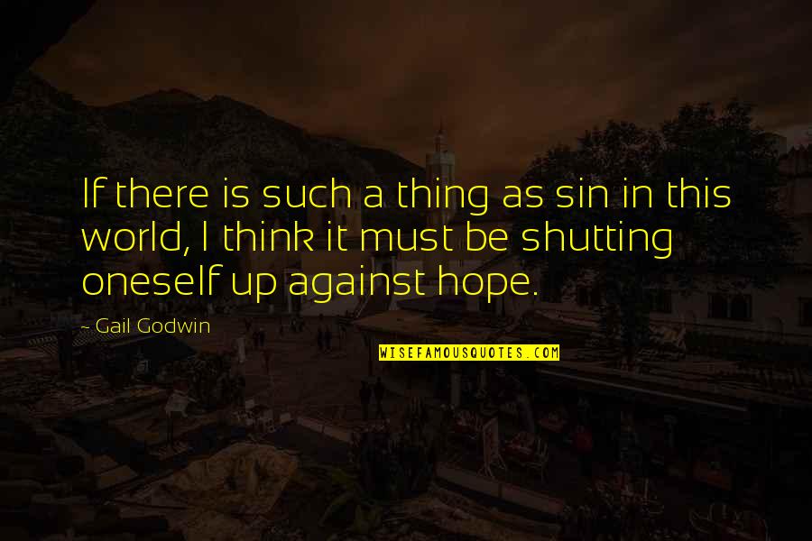 Hope Is Such Quotes By Gail Godwin: If there is such a thing as sin