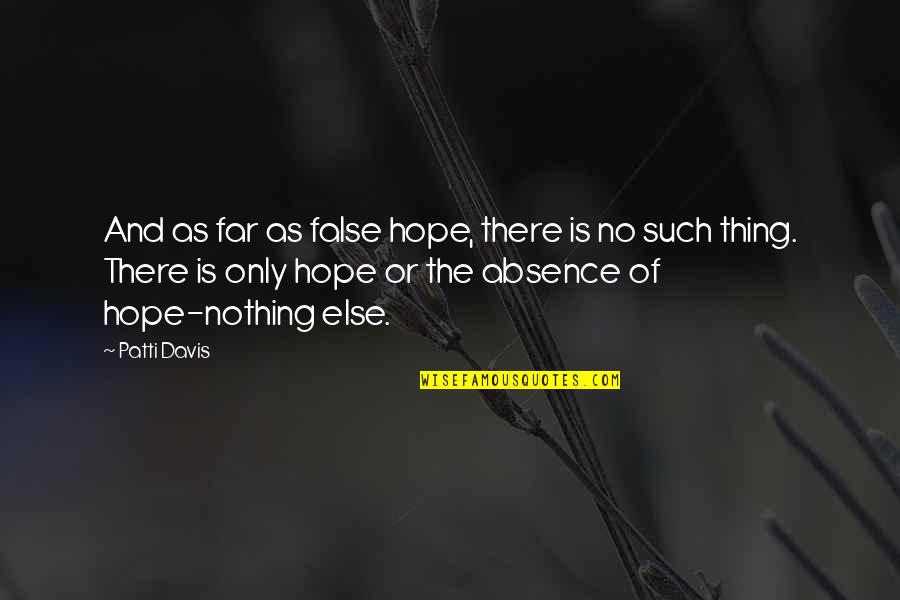 Hope Is Such Quotes By Patti Davis: And as far as false hope, there is