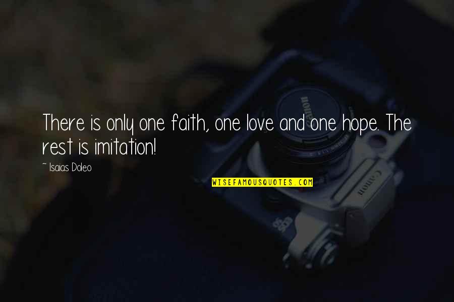 Hope Is The Quotes By Isaias Doleo: There is only one faith, one love and