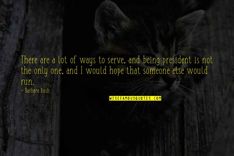 Hope Is There Quotes By Barbara Bush: There are a lot of ways to serve, Hope Is There Quotes By Barbara Bush: There are a lot of ways to serve,