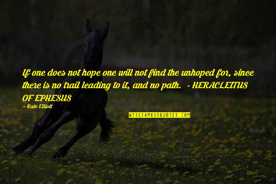 Hope Is There Quotes By Kate Elliott: If one does not hope one will not Hope Is There Quotes By Kate Elliott: If one does not hope one will not
