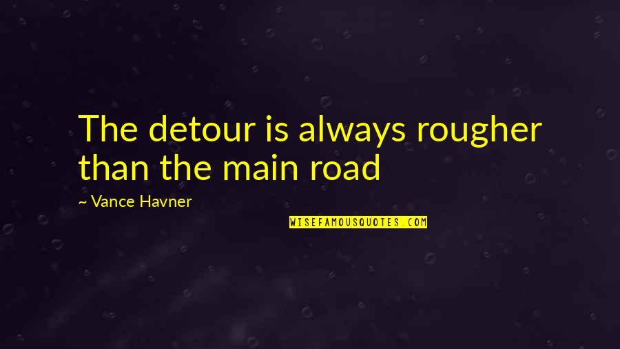 Hope It Gives You Hell Quotes By Vance Havner: The detour is always rougher than the main