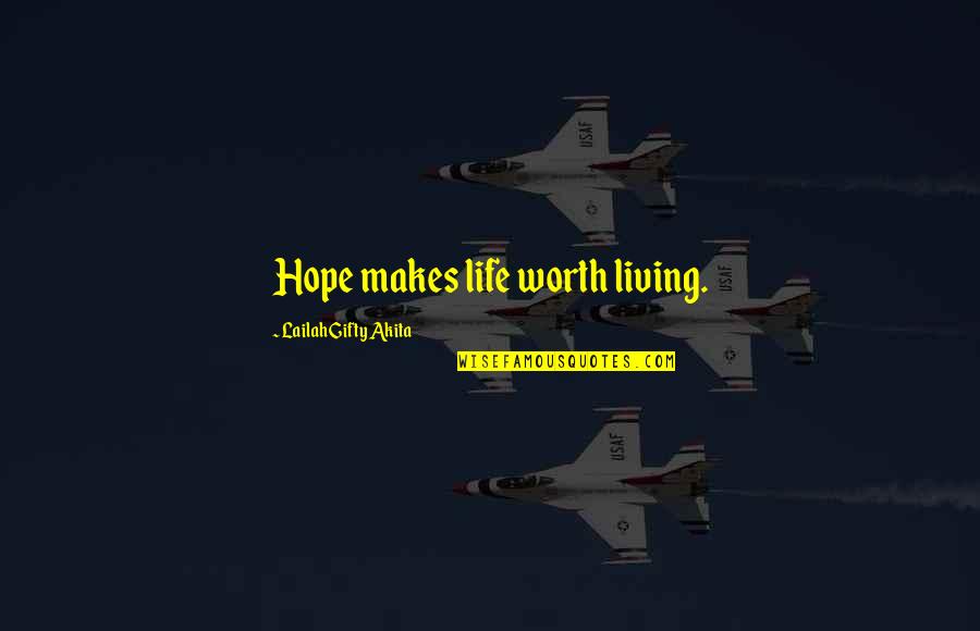 Hope It Was Worth It Quotes By Lailah Gifty Akita: Hope makes life worth living.