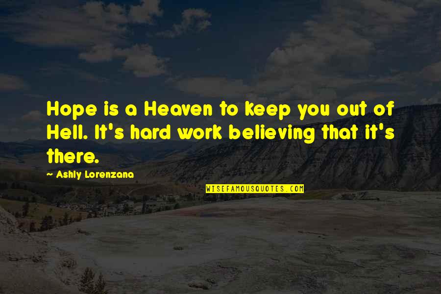 Hope It's You Quotes By Ashly Lorenzana: Hope is a Heaven to keep you out
