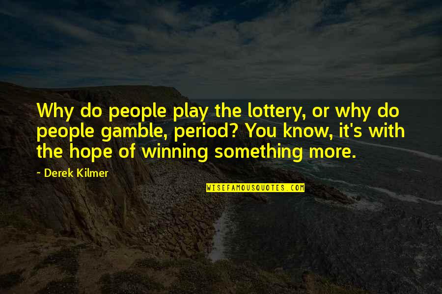 Hope It's You Quotes By Derek Kilmer: Why do people play the lottery, or why