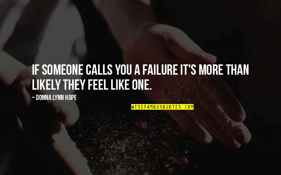 Hope It's You Quotes By Donna Lynn Hope: If someone calls you a failure it's more