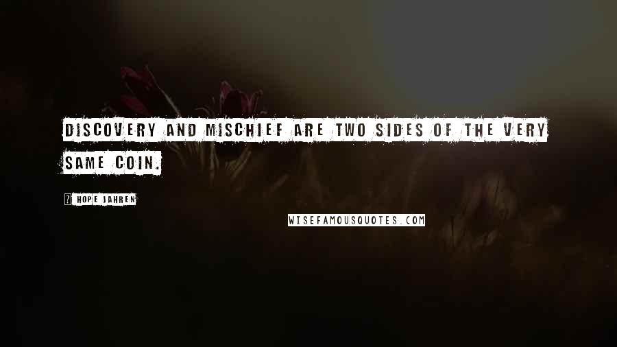 Hope Jahren quotes: discovery and mischief are two sides of the very same coin.