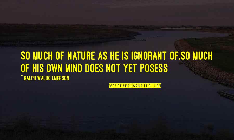 Hope Life Will Get Better Quotes By Ralph Waldo Emerson: So much of nature as he is ignorant Hope Life Will Get Better Quotes By Ralph Waldo Emerson: So much of nature as he is ignorant