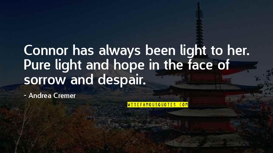Hope Light Quotes By Andrea Cremer: Connor has always been light to her. Pure Hope Light Quotes By Andrea Cremer: Connor has always been light to her. Pure