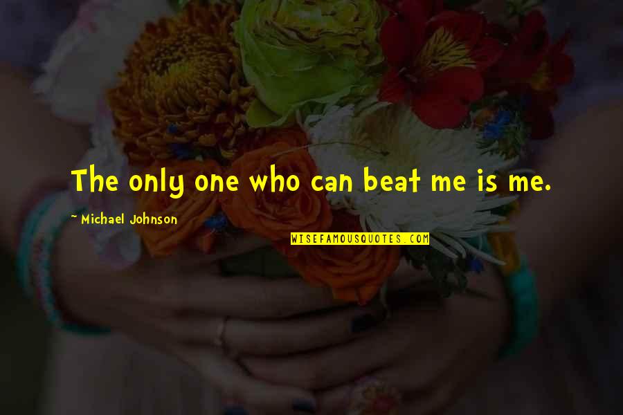 Hope Losing Quotes By Michael Johnson: The only one who can beat me is