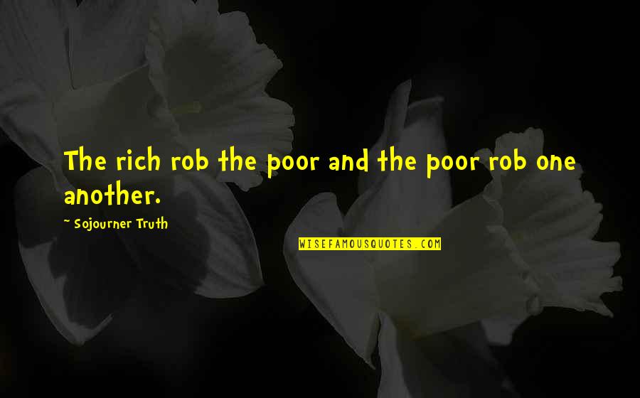 Hope Love Bible Quotes By Sojourner Truth: The rich rob the poor and the poor
