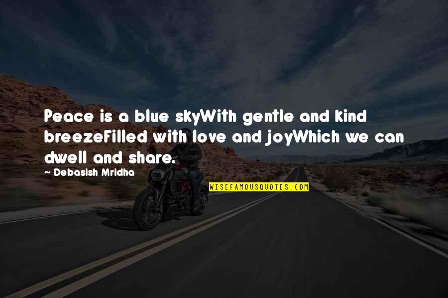 Hope Love Joy Peace Quotes By Debasish Mridha: Peace is a blue skyWith gentle and kind