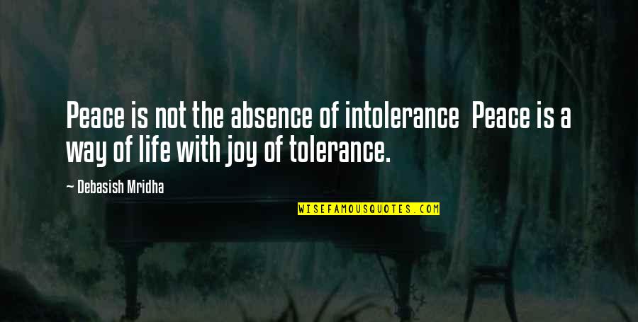 Hope Love Joy Peace Quotes By Debasish Mridha: Peace is not the absence of intolerance Peace